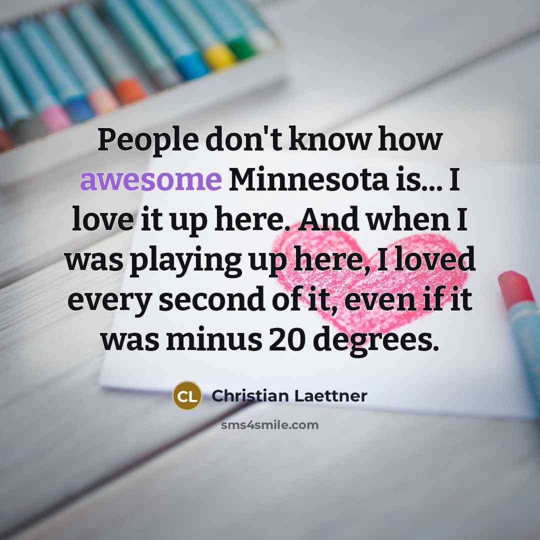 “People don't know how awesome Minnesota is... I love it…” quote by Christian Laettner