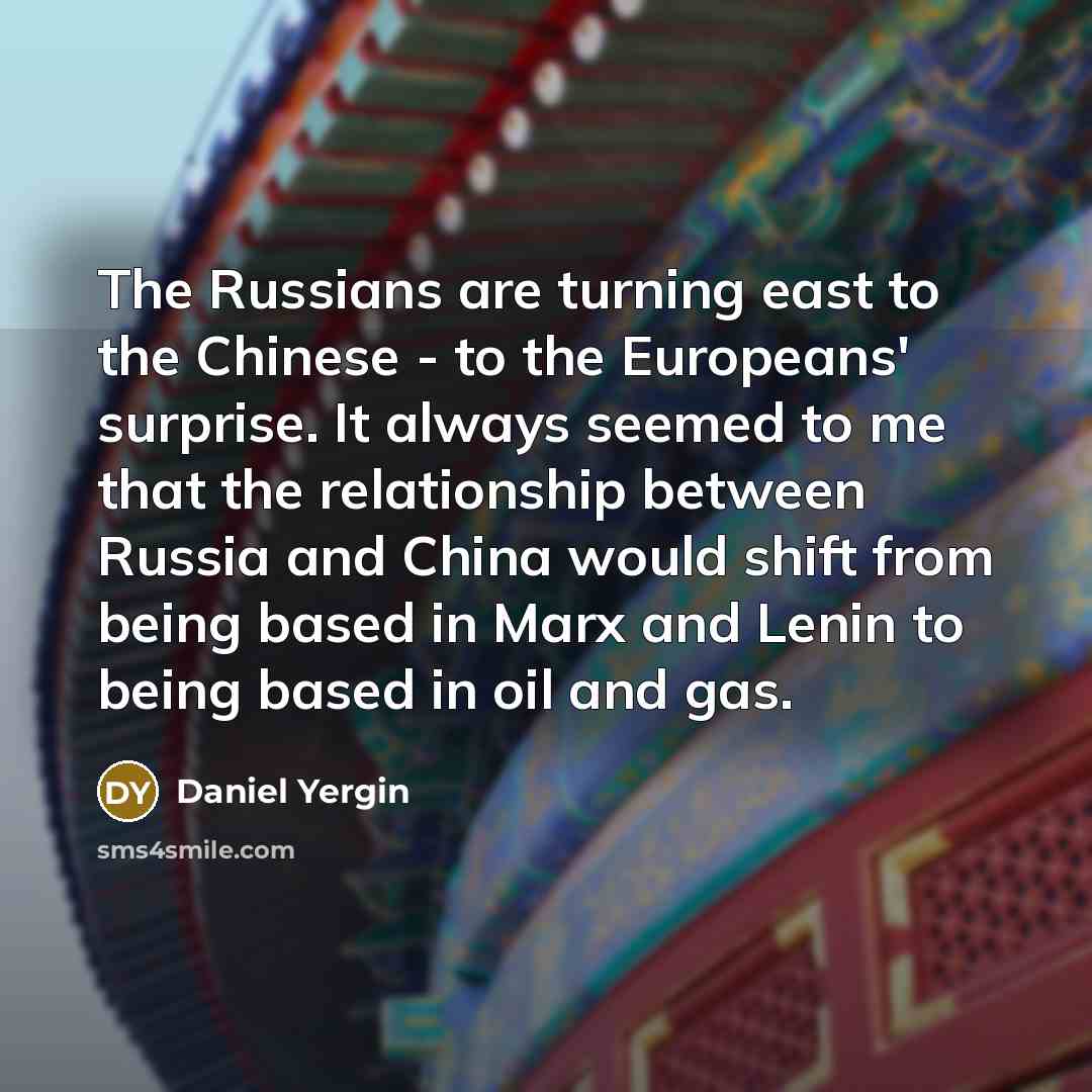 “The Russians are turning east to the Chinese - to…” quote by Daniel Yergin