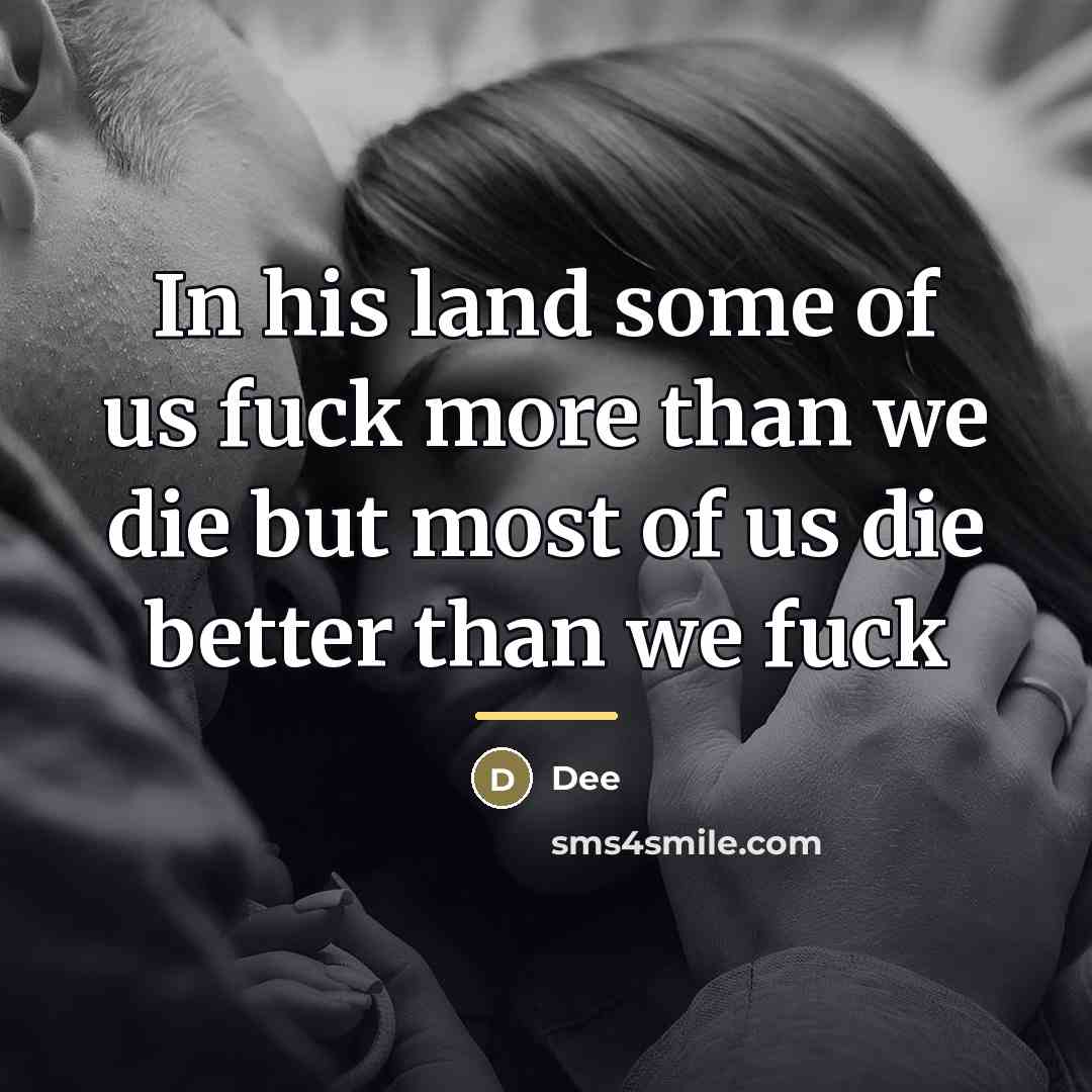 “In his land some of us fuck more than we…” quote by Dee