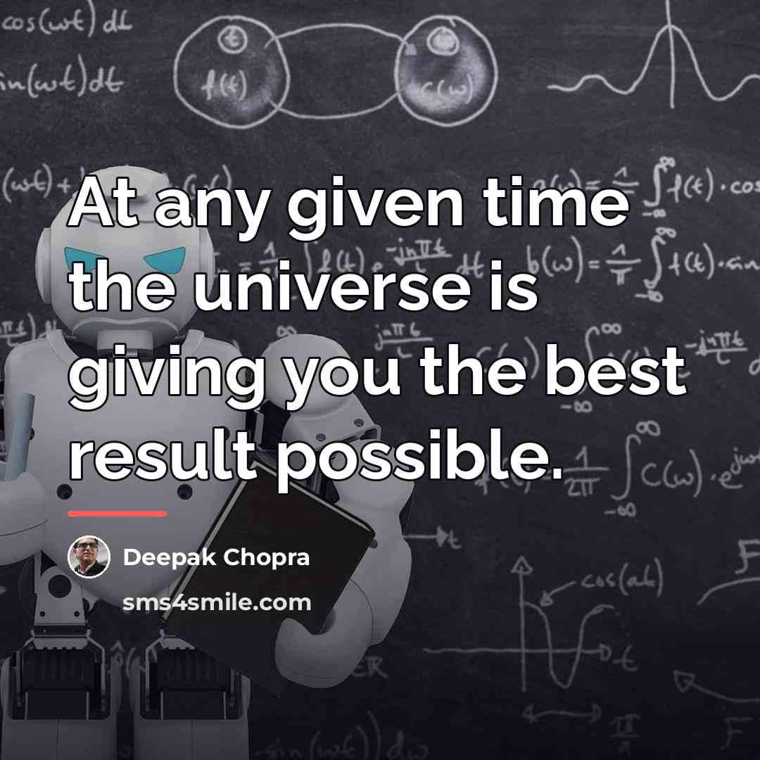 “At any given time the universe is giving you the…” quote by Deepak Chopra
