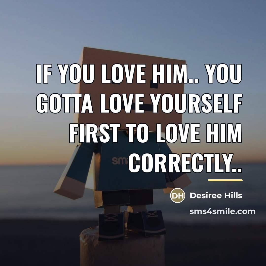“If you love him.. you gotta love yourself first to…” quote by Desiree Hills