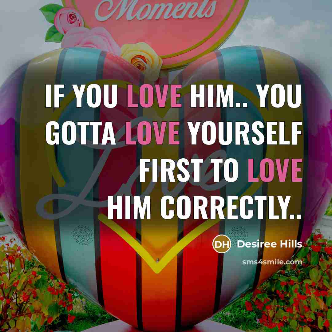 “If you love him.. you gotta love yourself first to love him correctly..” quote by Desiree Hills
