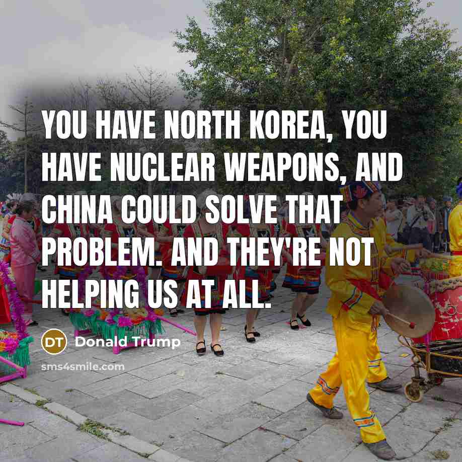 “You have North Korea, you have nuclear weapons, and China…” quote by Donald Trump