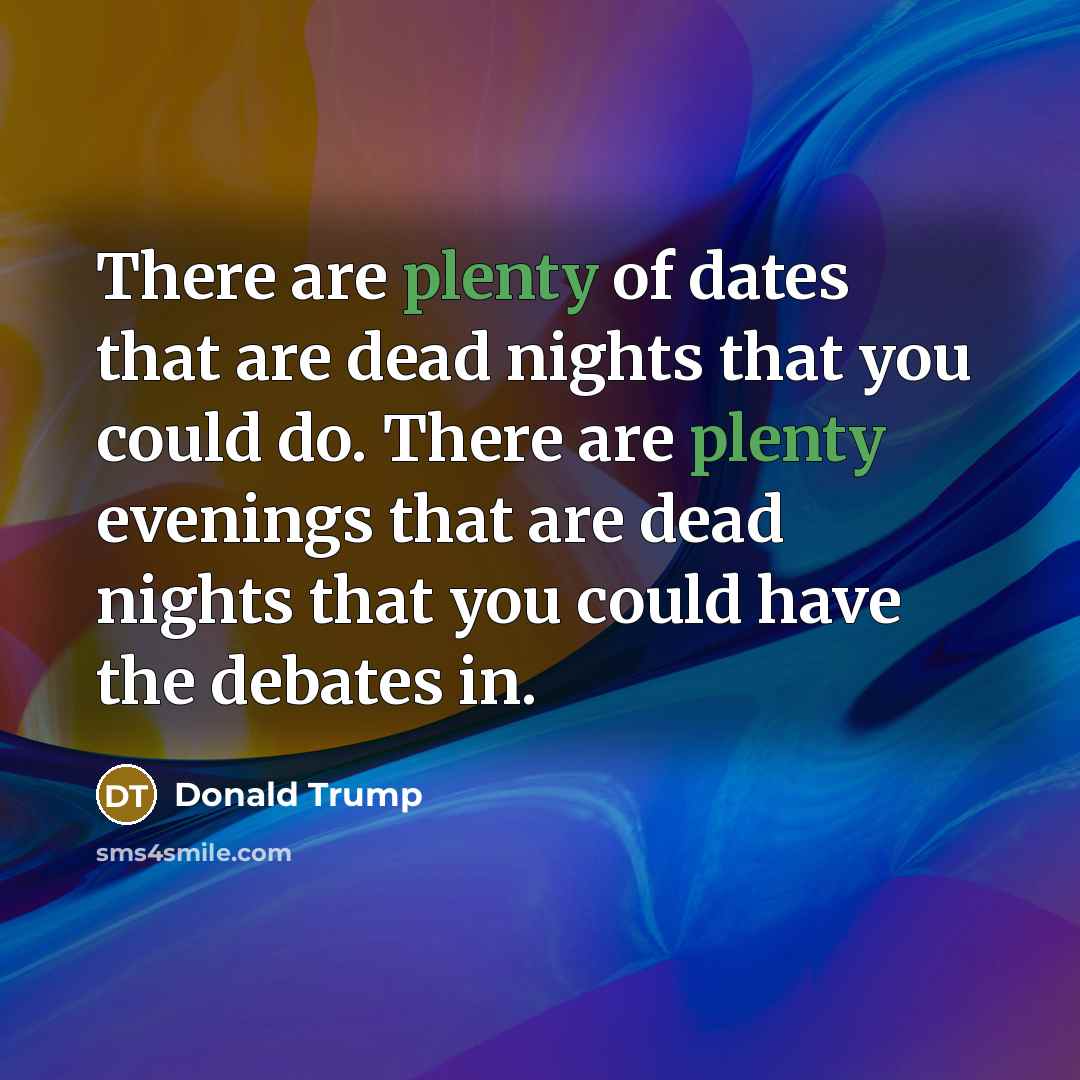 “There are plenty of dates that are dead nights that…” quote by Donald Trump