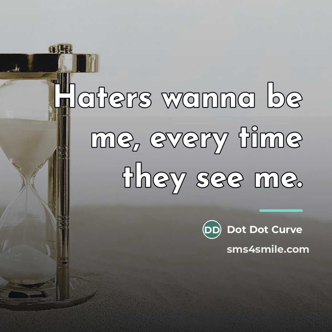 “Haters wanna be me, every time they see me.…” quote by Dot Dot Curve