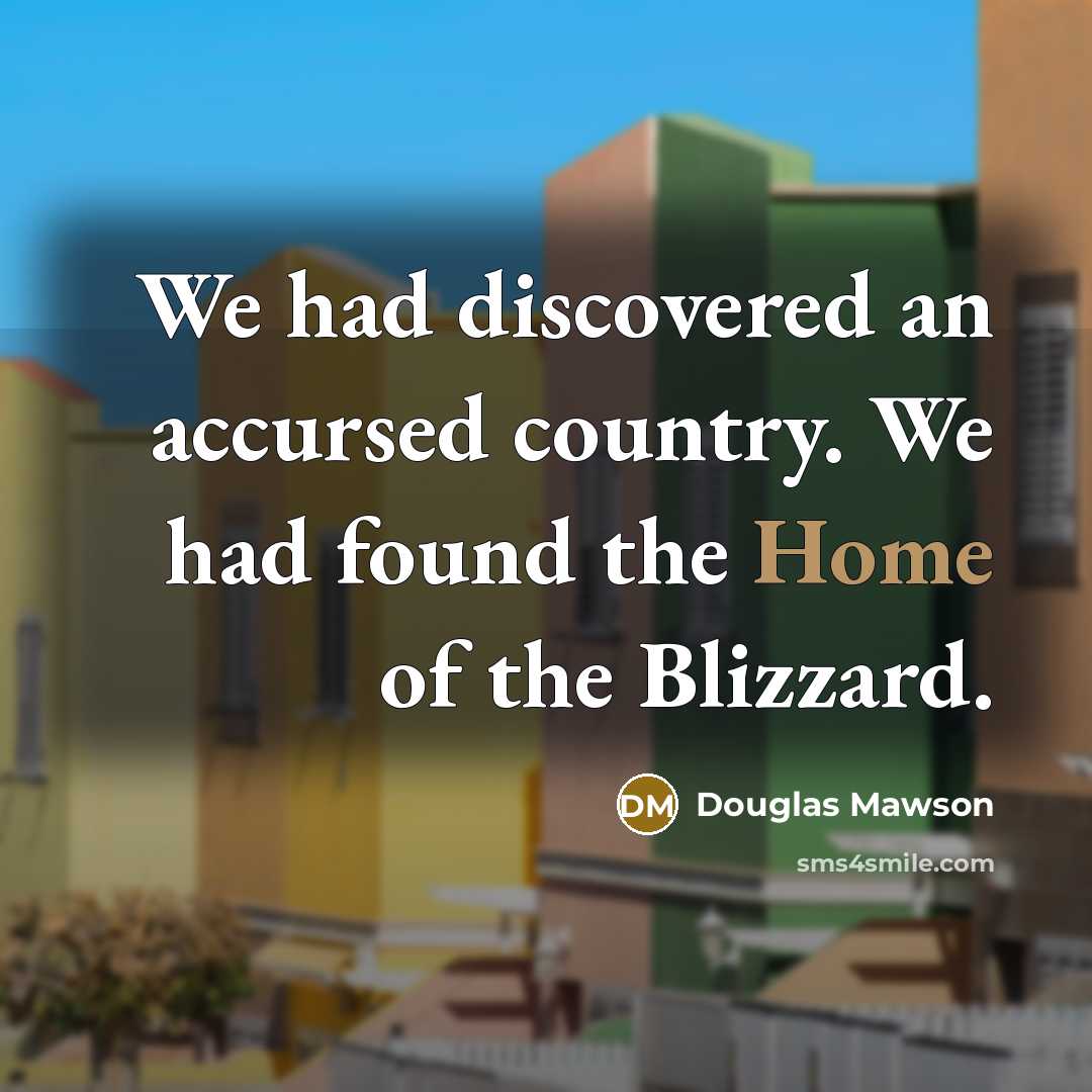 “We had discovered an accursed country. We had found the…” quote by Douglas Mawson