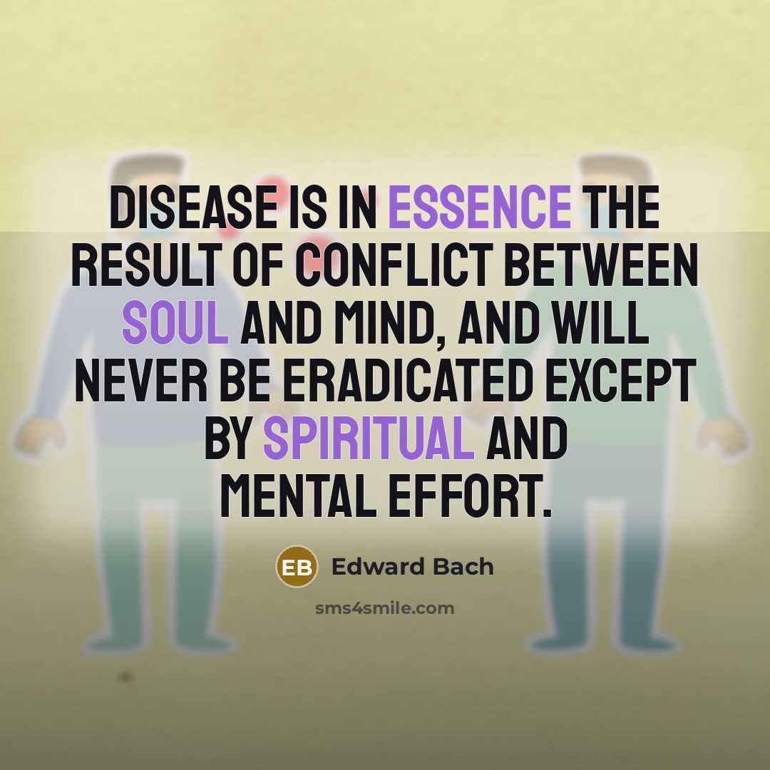 “Disease is in essence the result of conflict between Soul…” quote by Edward Bach