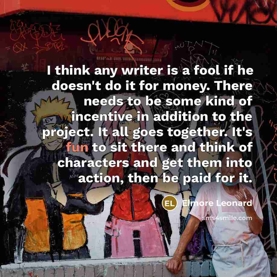 “I think any writer is a fool if he doesn't…” quote by Elmore Leonard