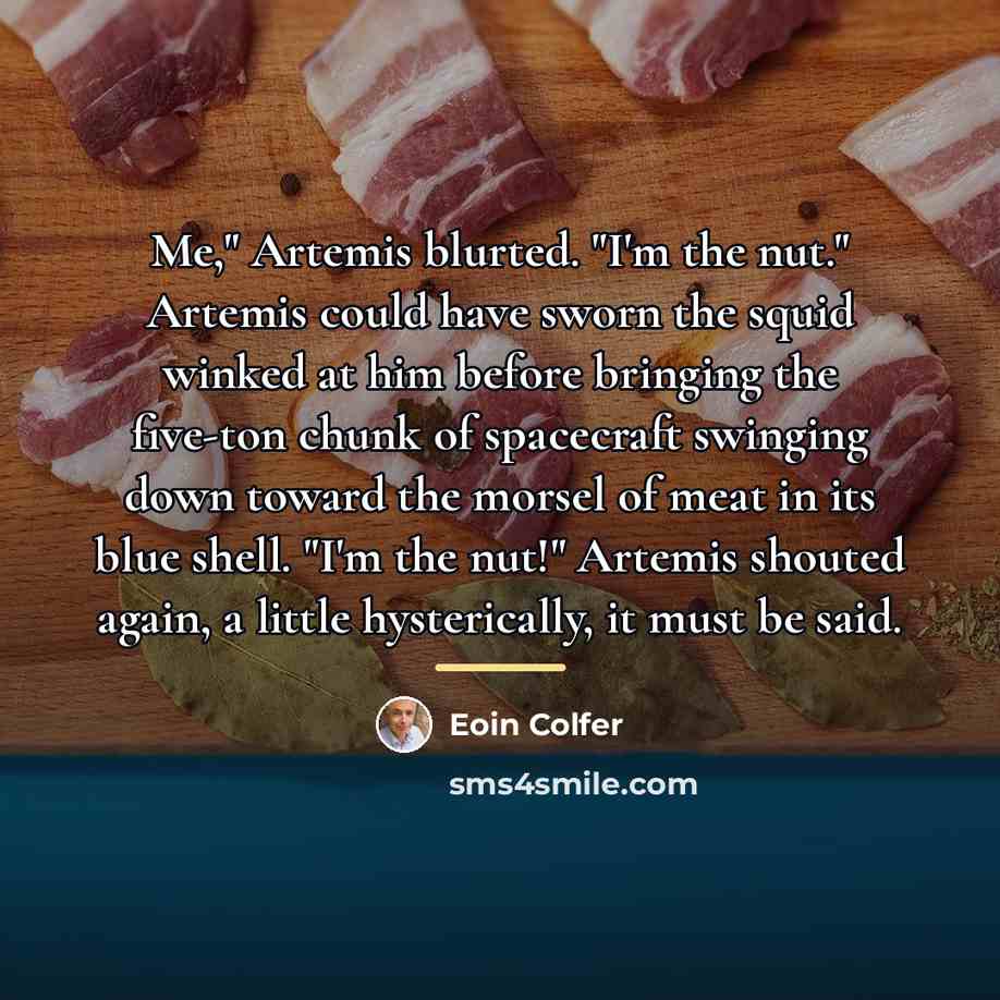 “Me," Artemis blurted. "I'm the nut." Artemis could have sworn…” quote by Eoin Colfer
