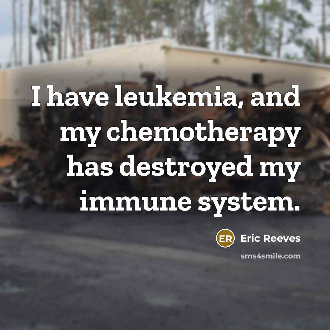 “I have leukemia, and my chemotherapy has destroyed my immune…” quote by Eric Reeves