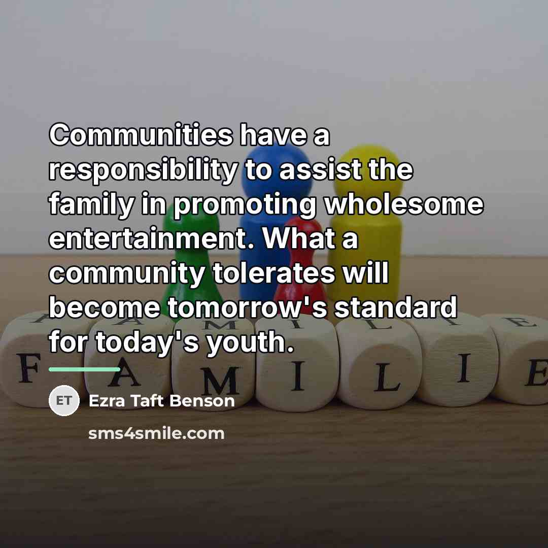 “Communities have a responsibility to assist the family in promoting…” quote by Ezra Taft Benson