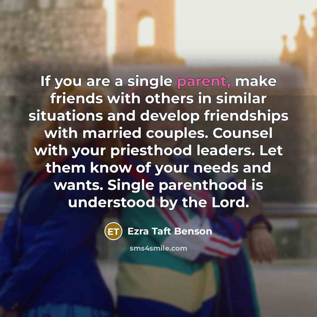 “If you are a single parent, make friends with others…” quote by Ezra Taft Benson