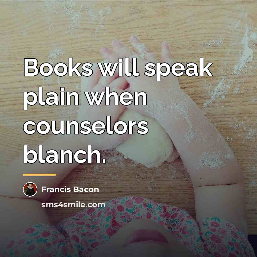 “Books will speak plain when counselors blanch.…” quote by Francis Bacon