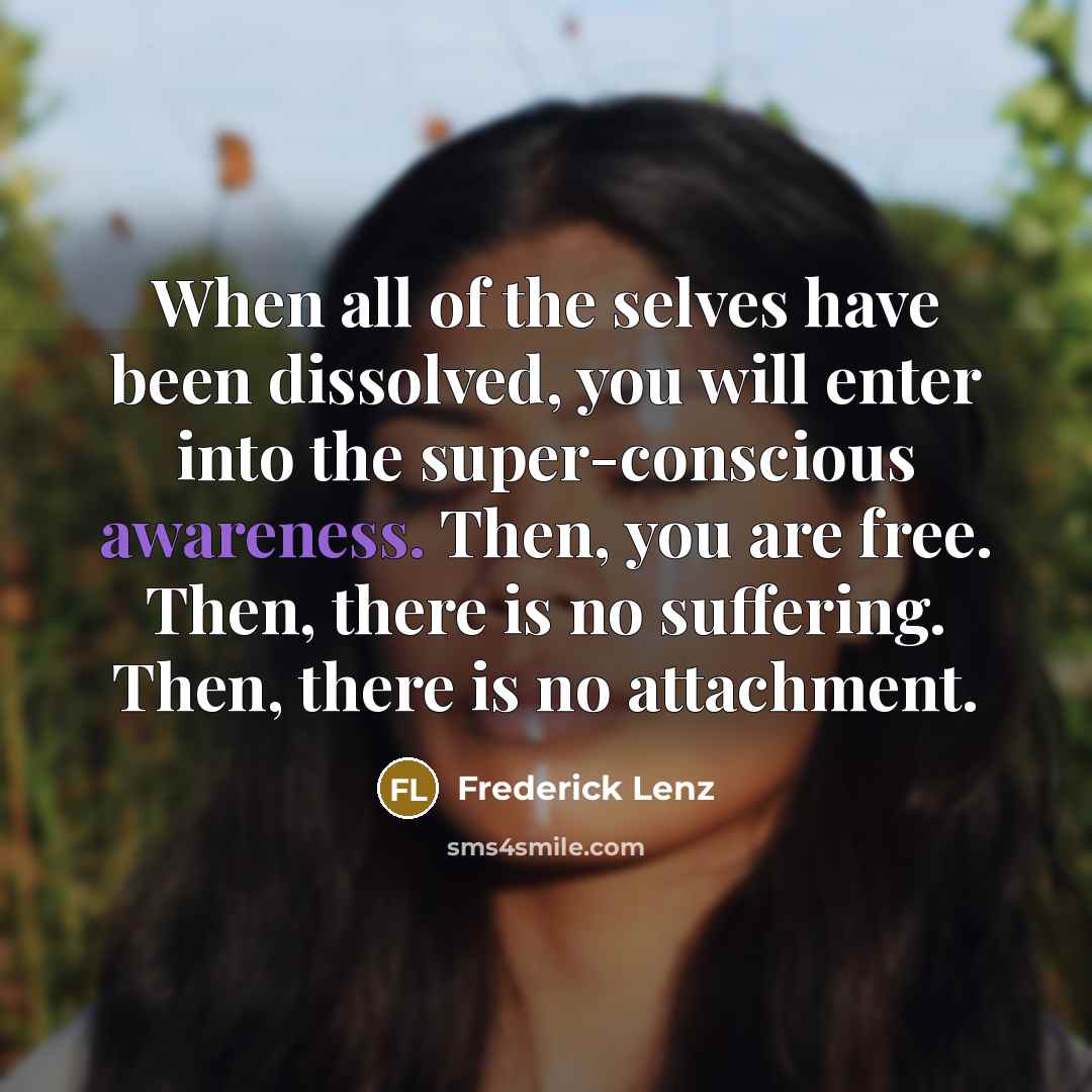 “When all of the selves have been dissolved, you will…” quote by Frederick Lenz
