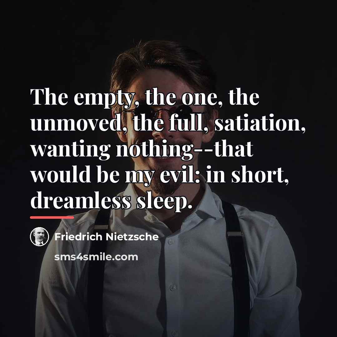 “The empty, the one, the unmoved, the full, satiation, wanting…” quote by Friedrich Nietzsche