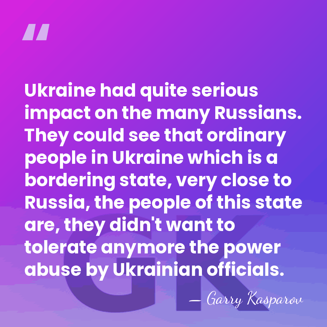 Ukraine had quite serious impact on the many Russians. They could see&hellip; - Garry Kasparov
