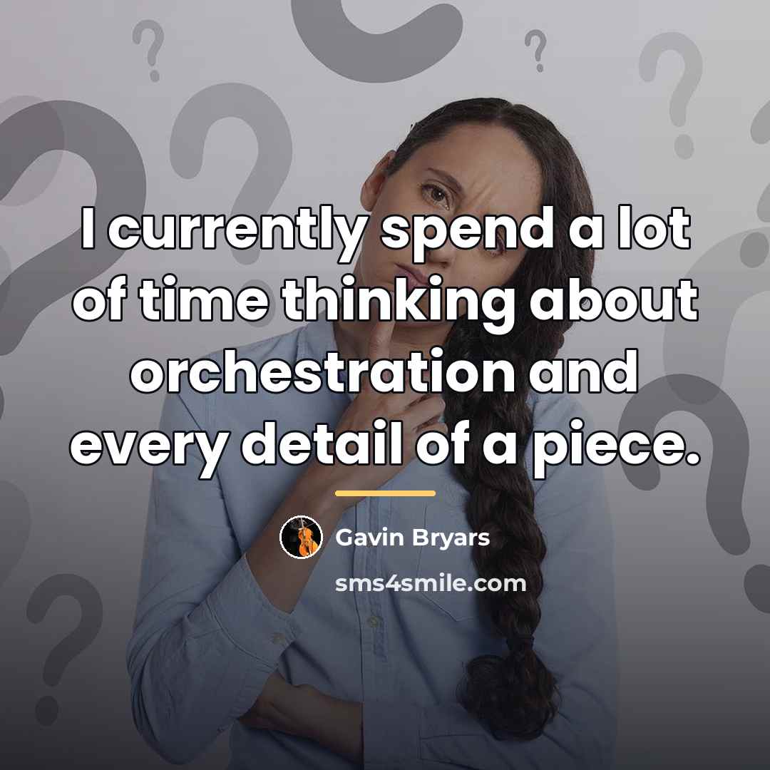 “I currently spend a lot of time thinking about orchestration…” quote by Gavin Bryars