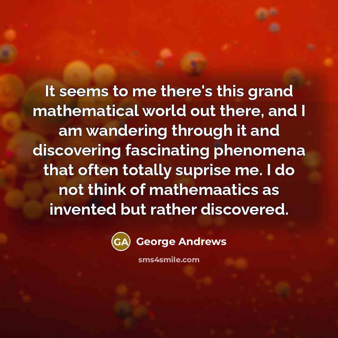 “It seems to me there's this grand mathematical world out…” quote by George Andrews