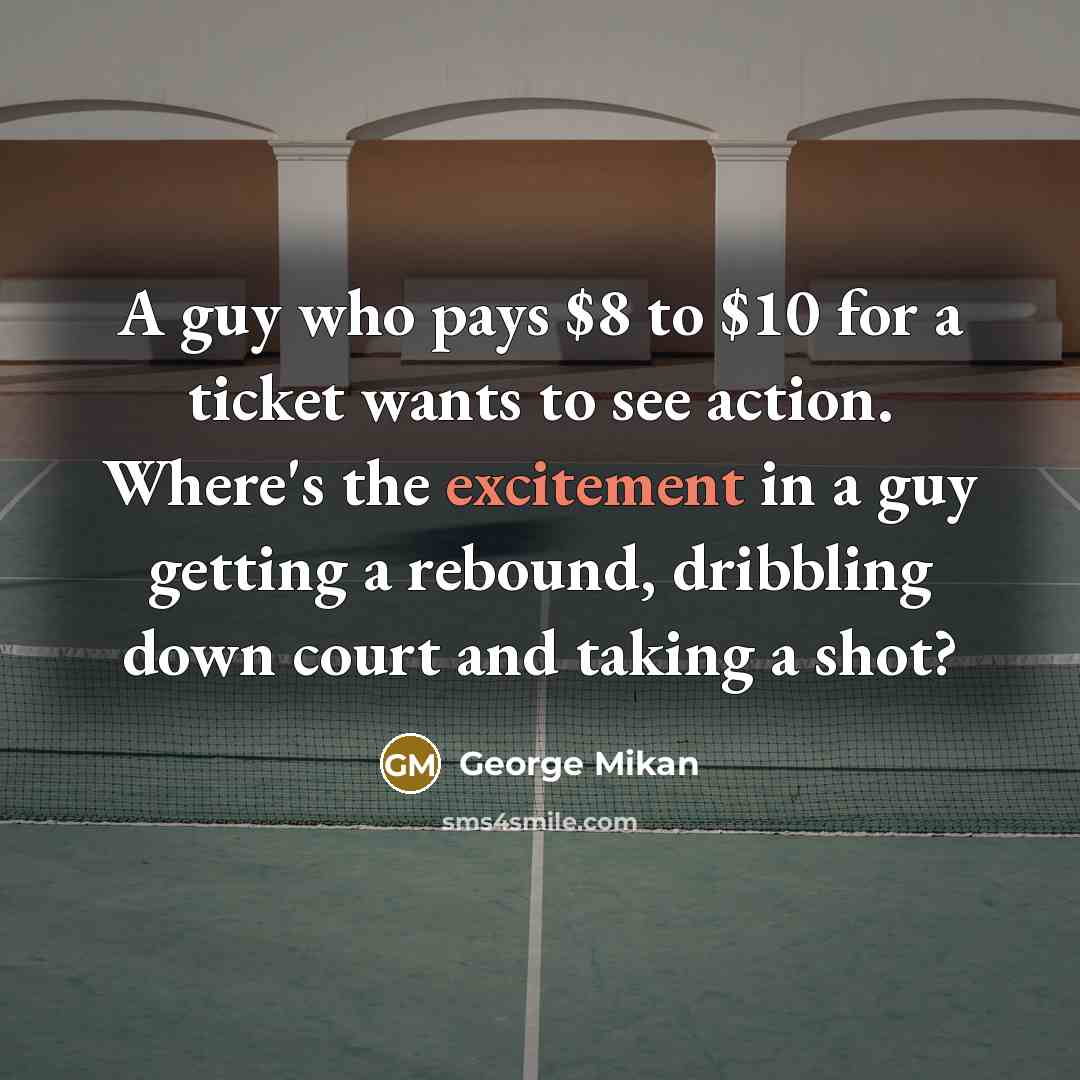 “A guy who pays $8 to $10 for a ticket…” quote by George Mikan