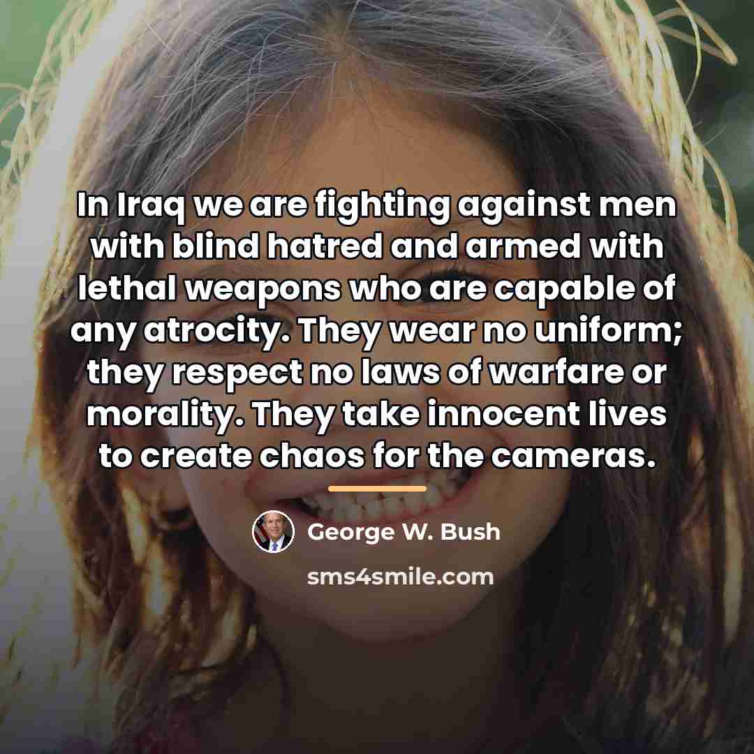 “In Iraq we are fighting against men with blind hatred…” quote by George W. Bush