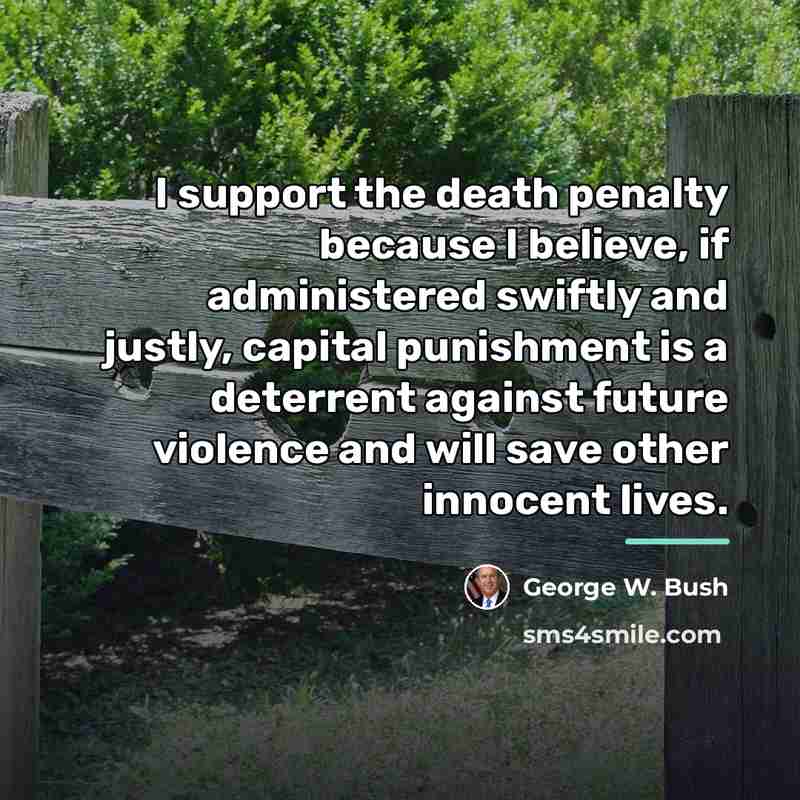 “I support the death penalty because I believe, if administered…” quote by George W. Bush