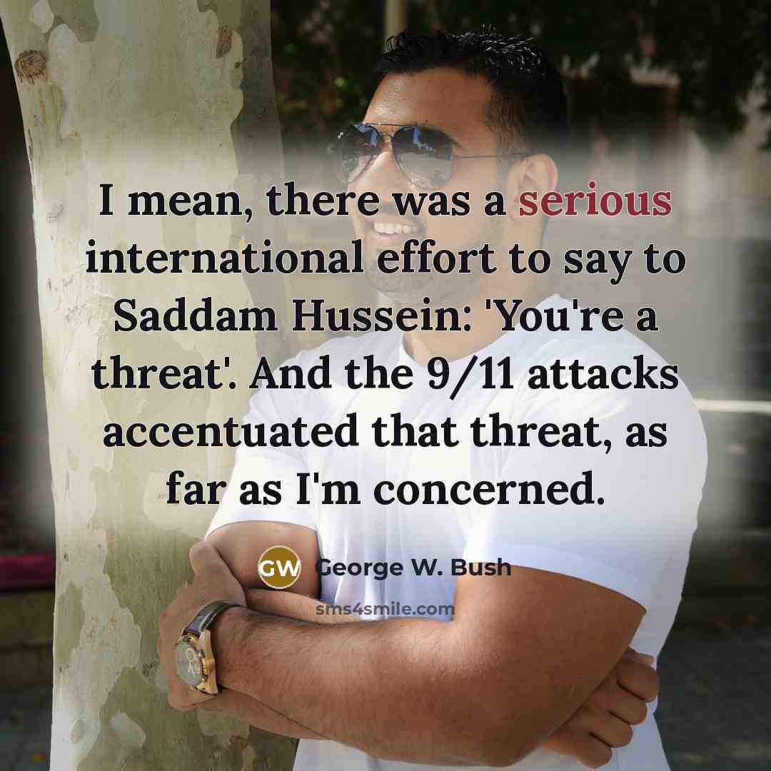 “I mean, there was a serious international effort to say…” quote by George W. Bush