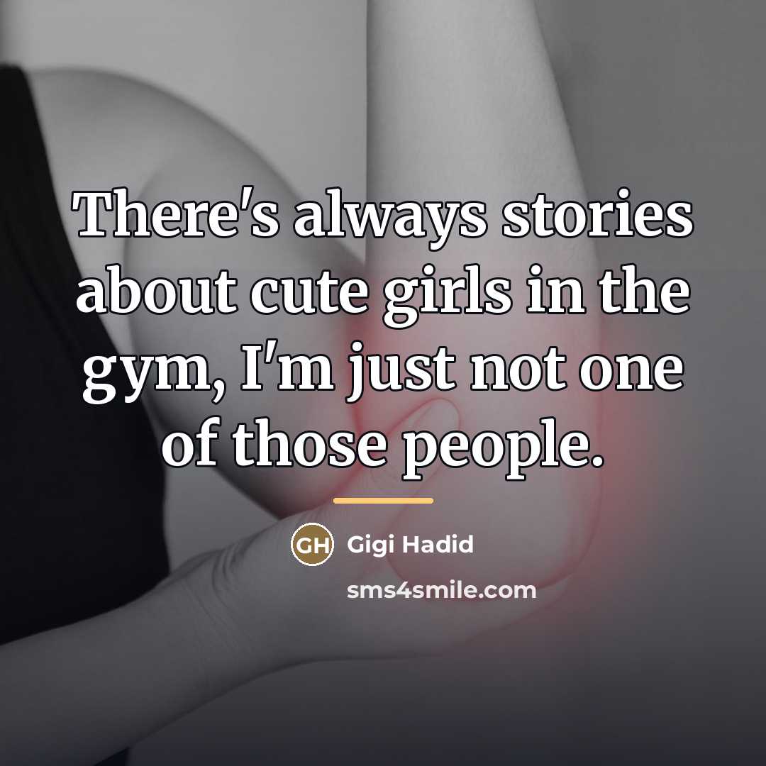 “There's always stories about cute girls in the gym, I'm…” quote by Gigi Hadid