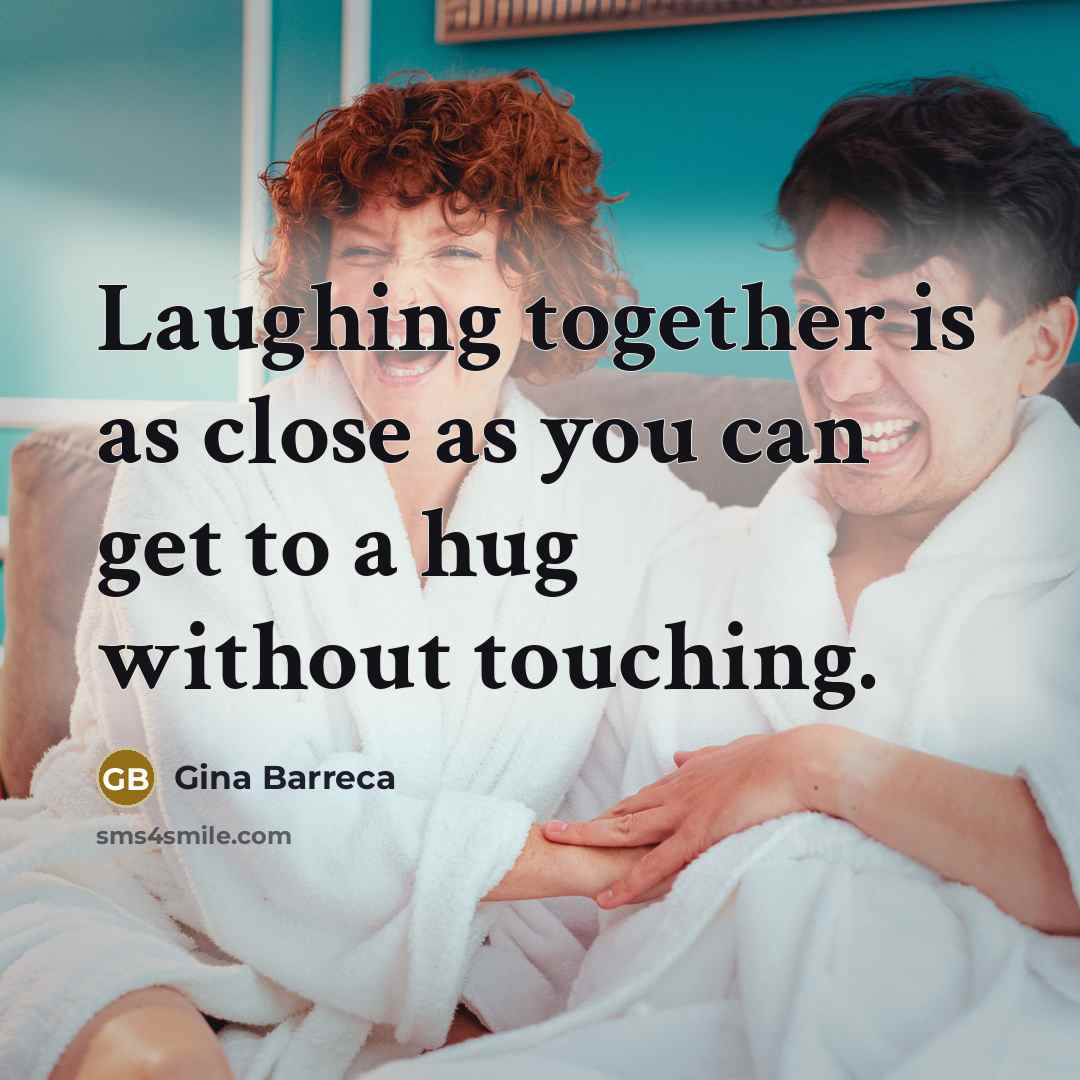 “Laughing together is as close as you can get to…” quote by Gina Barreca