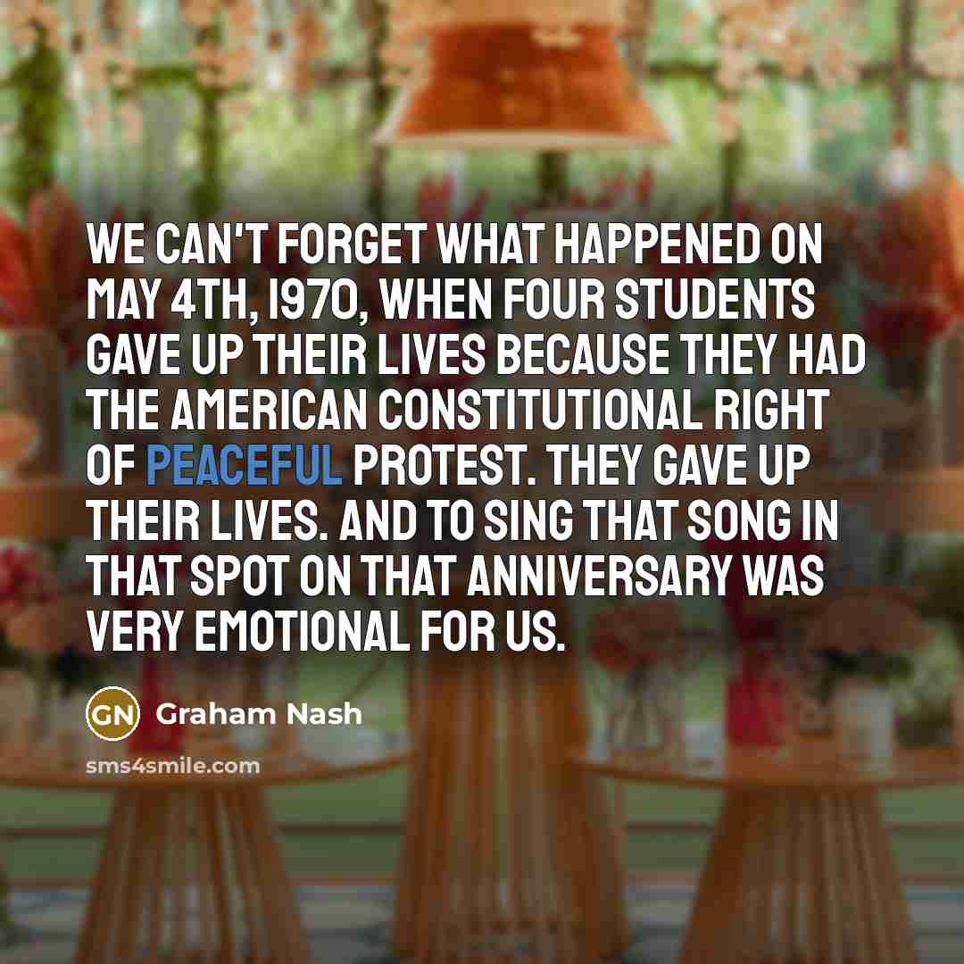“We can't forget what happened on May 4th, 1970, when…” quote by Graham Nash