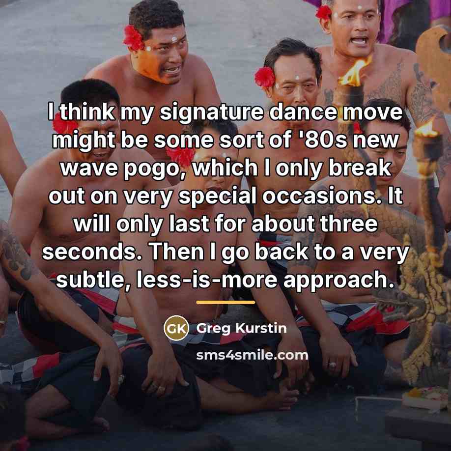 “I think my signature dance move might be some sort…” quote by Greg Kurstin