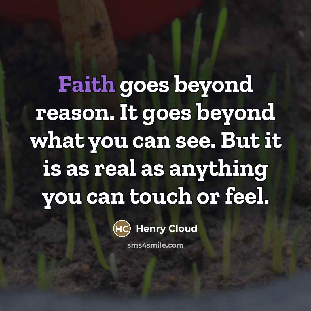 “Faith goes beyond reason. It goes beyond what you can…” quote by Henry Cloud