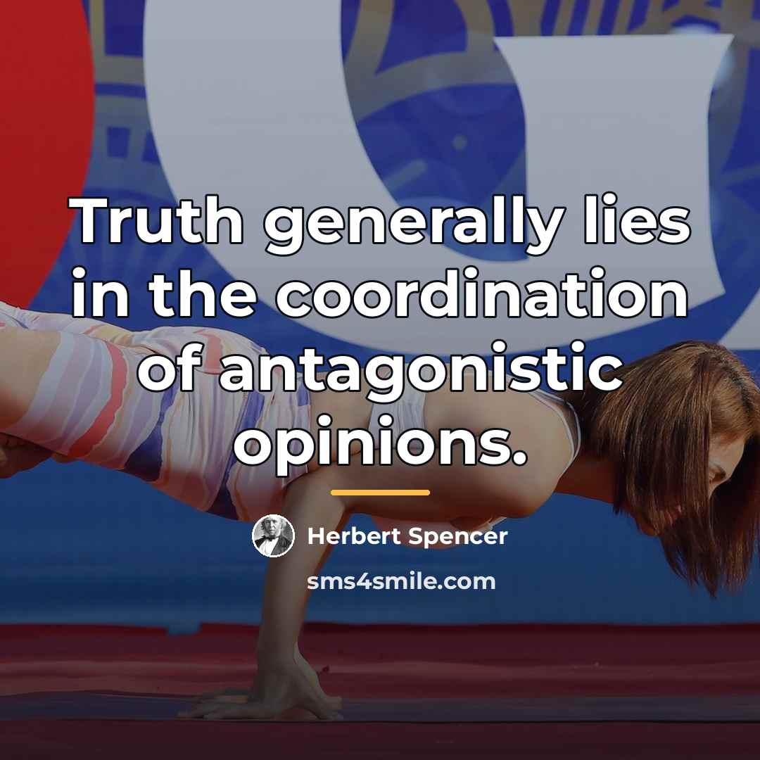“Truth generally lies in the coordination of antagonistic opinions.…” quote by Herbert Spencer