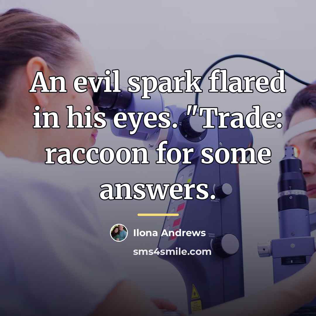 “An evil spark flared in his eyes. "Trade: raccoon for…” quote by Ilona Andrews