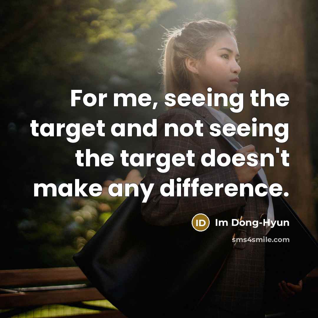“For me, seeing the target and not seeing the target…” quote by Im Dong-Hyun