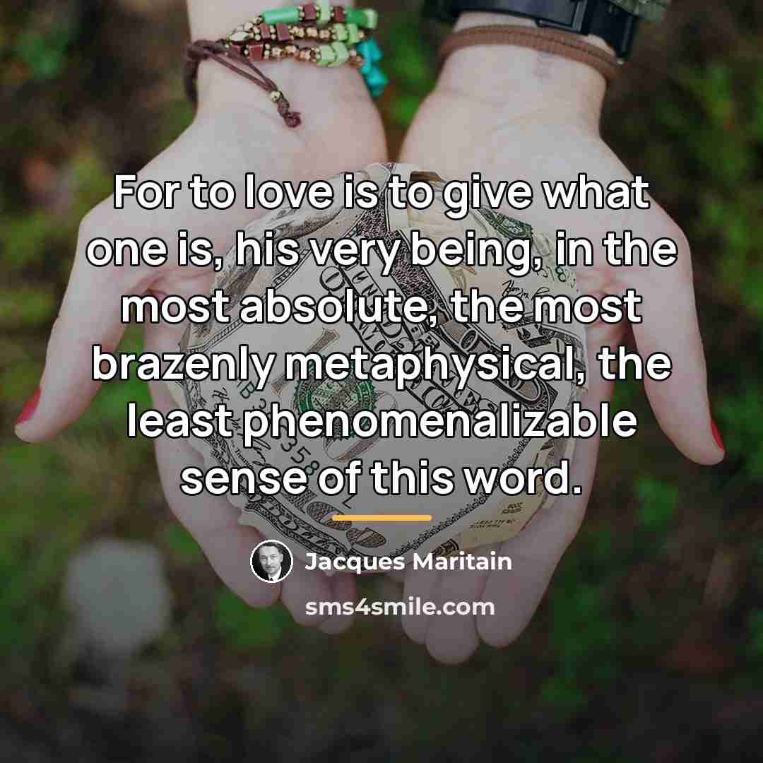 “For to love is to give what one is, his…” quote by Jacques Maritain