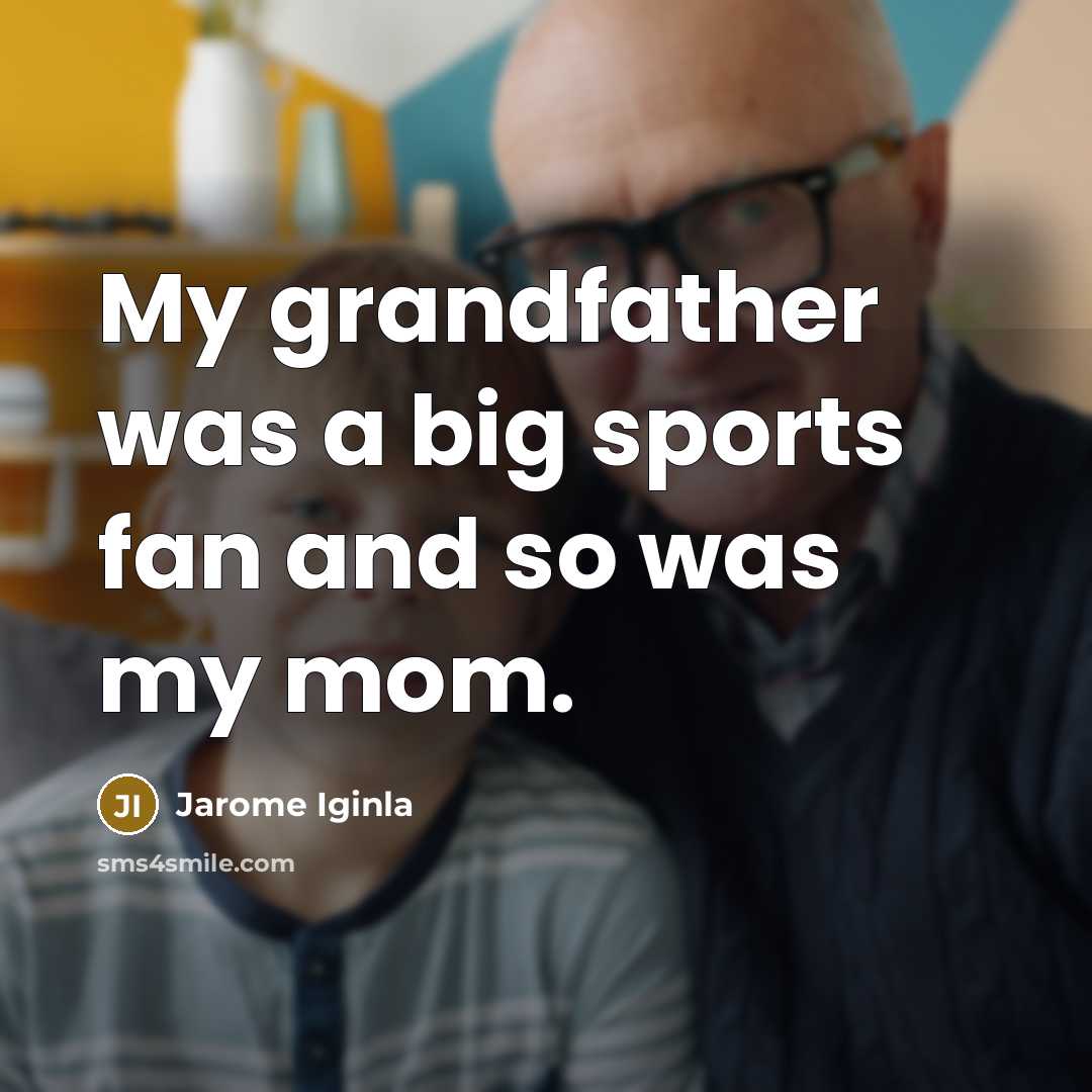 “My grandfather was a big sports fan and so was…” quote by Jarome Iginla