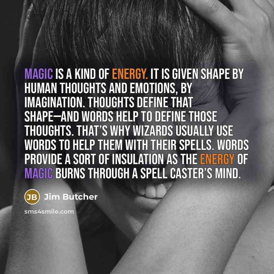 “Magic is a kind of energy. It is given shape…” quote by Jim Butcher