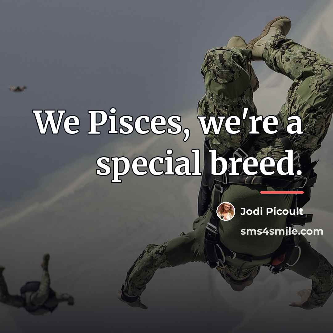 “We Pisces, we're a special breed.…” quote by Jodi Picoult