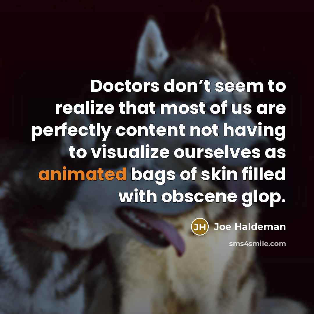 “Doctors don’t seem to realize that most of us are…” quote by Joe Haldeman