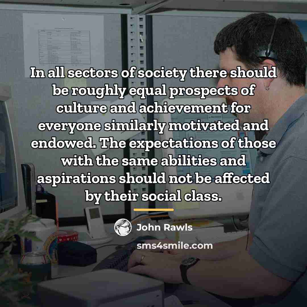 “In all sectors of society there should be roughly equal…” quote by John Rawls