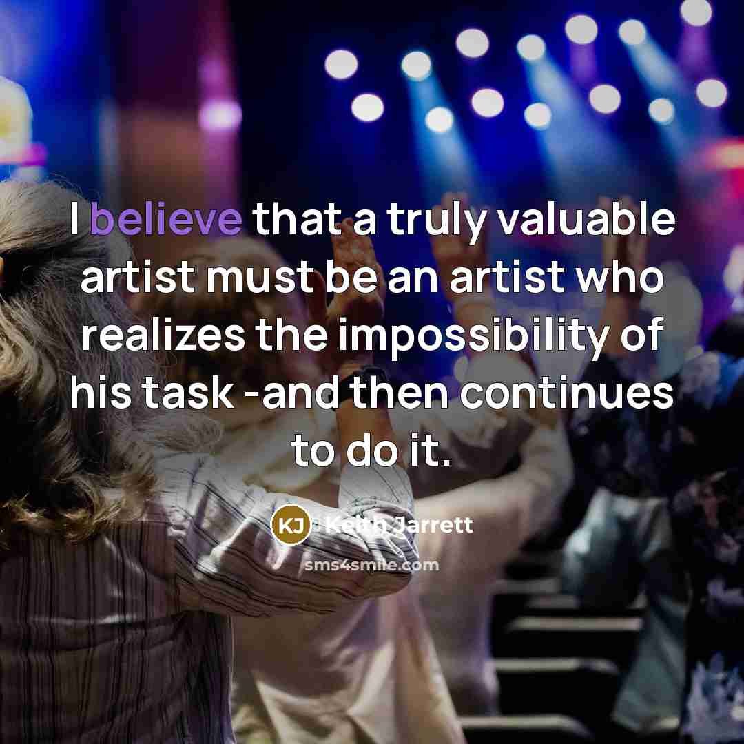 “I believe that a truly valuable artist must be an…” quote by Keith Jarrett