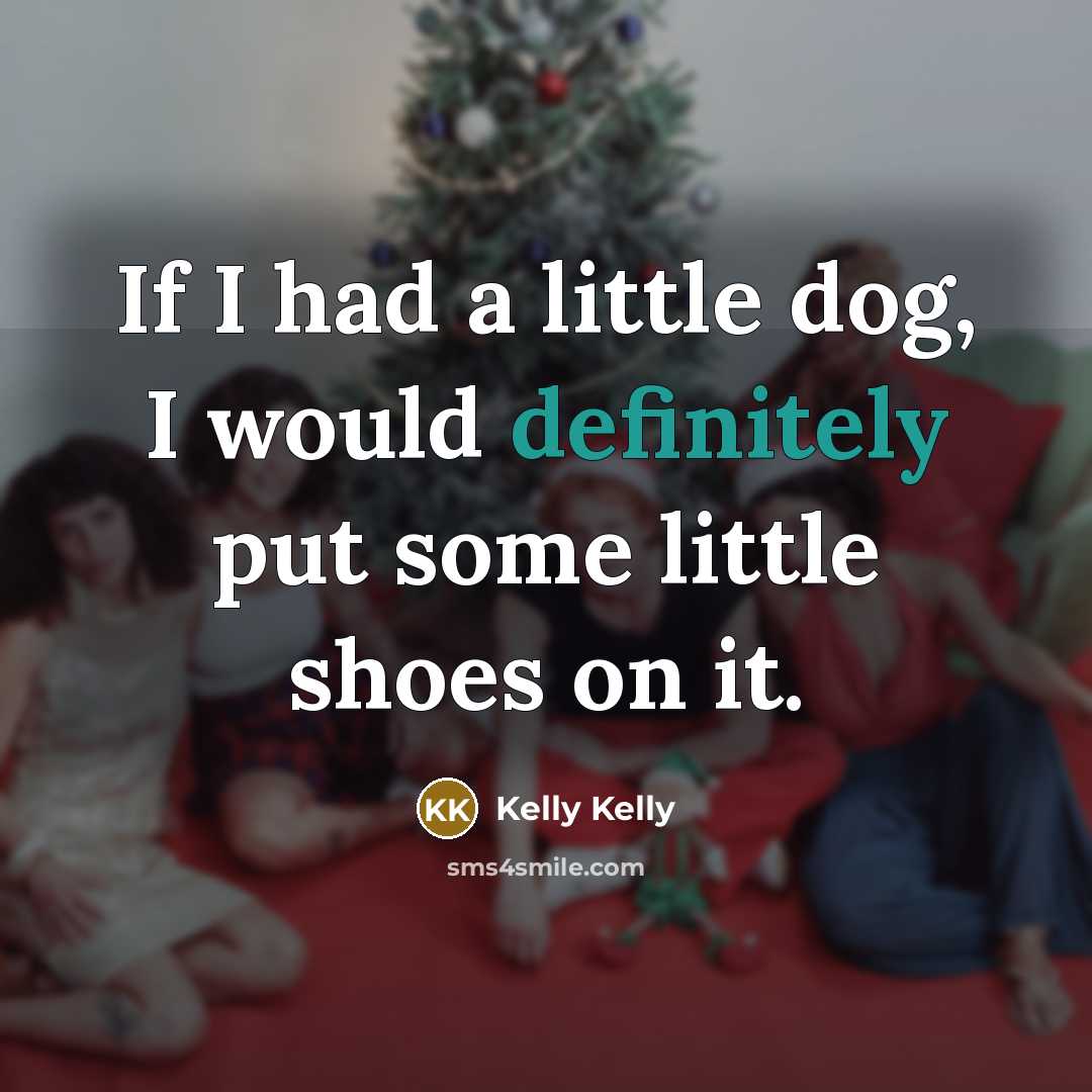“If I had a little dog, I would definitely put…” quote by Kelly Kelly
