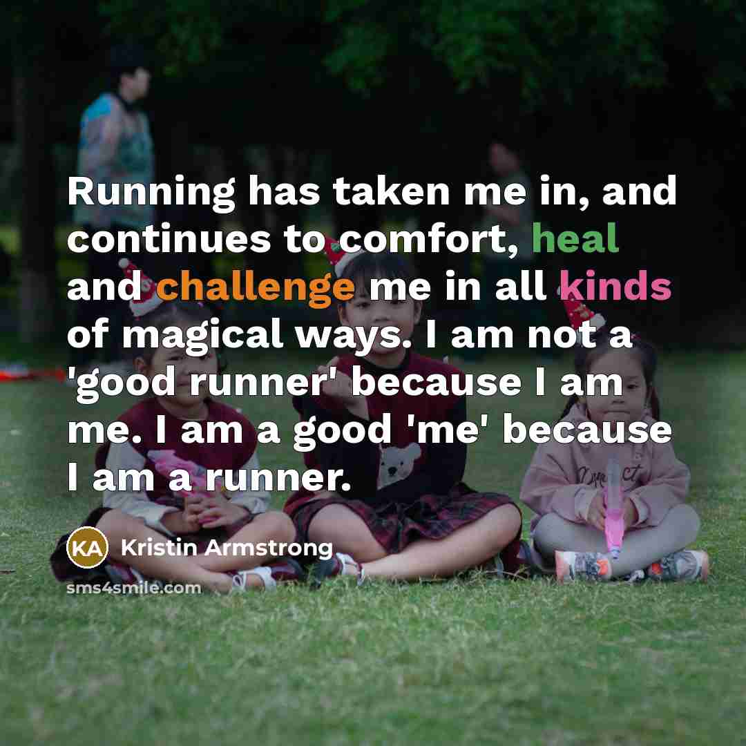 “Running has taken me in, and continues to comfort, heal…” quote by Kristin Armstrong