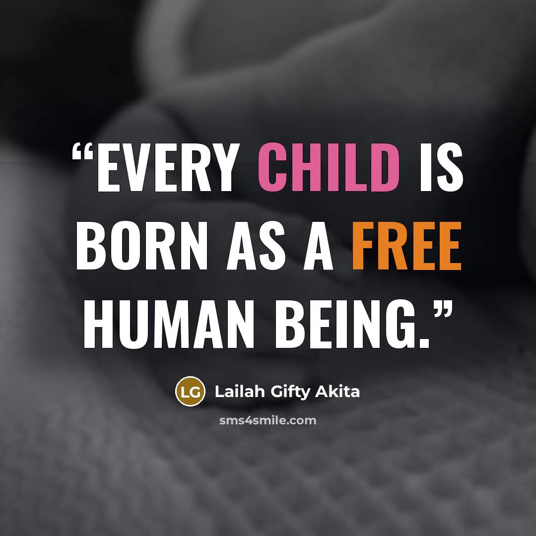 “Every child is born as a free human being.” quote by Lailah Gifty Akita