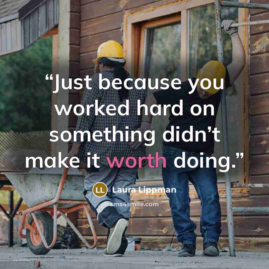“Just because you worked hard on something didn’t make it worth doing.” quote by Laura Lippman