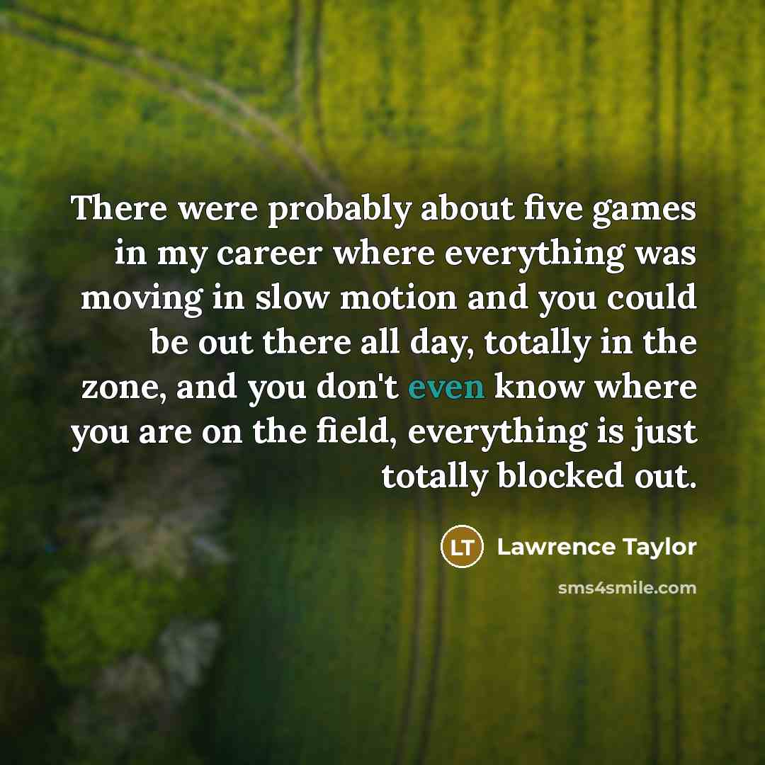 “There were probably about five games in my career where…” quote by Lawrence Taylor