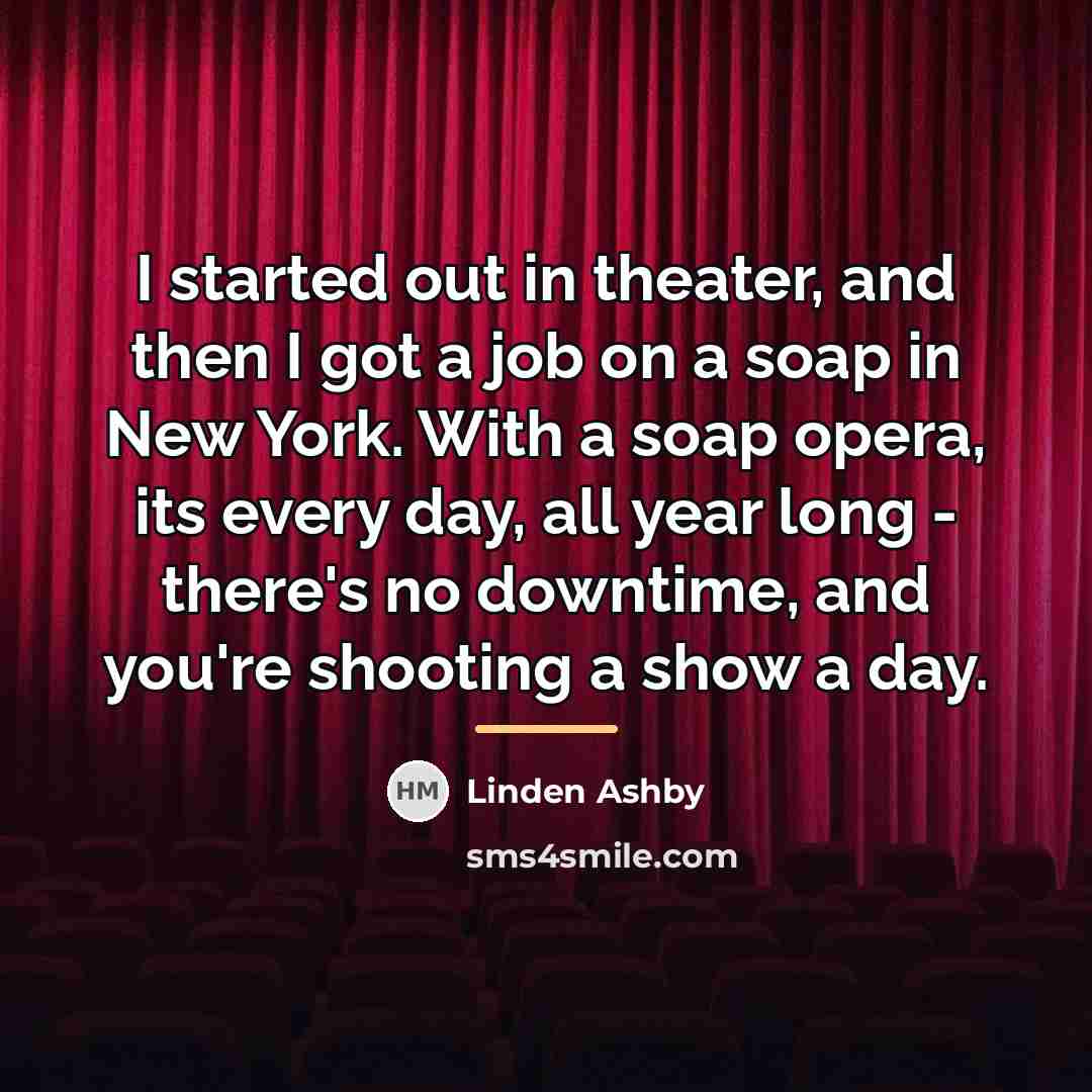“I started out in theater, and then I got a…” quote by Linden Ashby