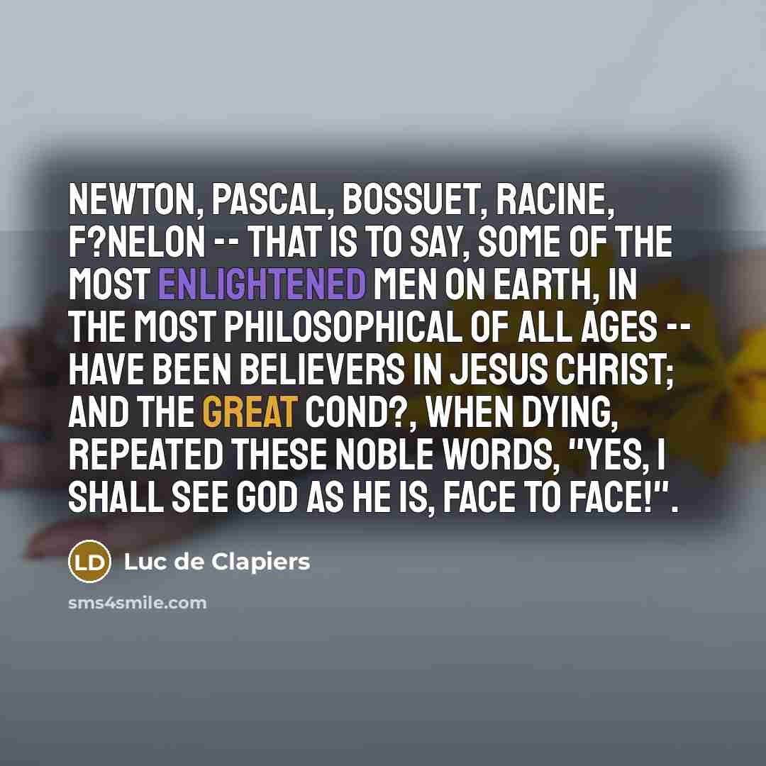 “Newton, Pascal, Bossuet, Racine, F?nelon -- that is to say,…” quote by Luc de Clapiers