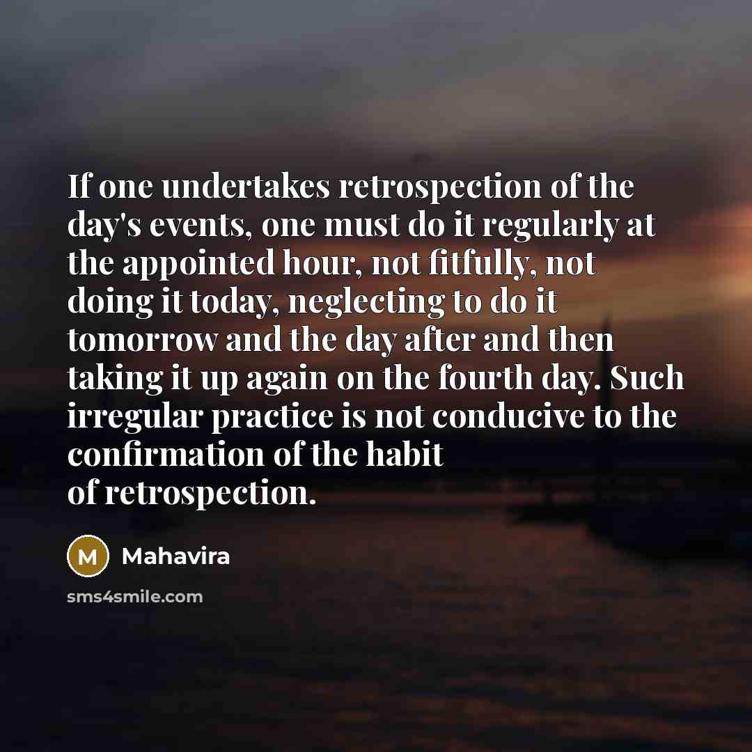 “If one undertakes retrospection of the day's events, one must…” quote by Mahavira