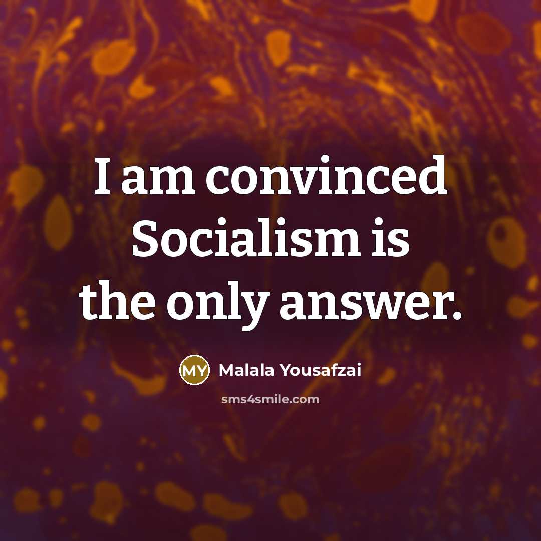 “I am convinced Socialism is the only answer.…” quote by Malala Yousafzai